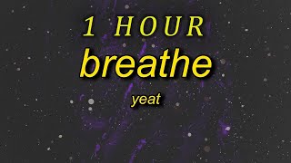 Yeat - Breathe (Lyrics) | 1 HOUR