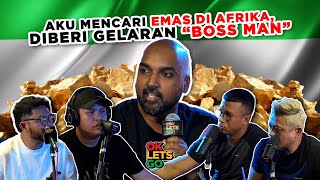 AKU MENCARI EMAS DI AFRICA, DIBERI GELARAN 'BOSS MAN' - EP 115