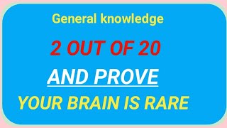  Score Just 2 Out Of 20 And Prove Your Brain Is Rare  General Knowledge