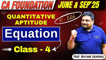 Quantitative Aptitude Equations Class - 4 | CA Foundation | By Prof. Mayank Agarwal