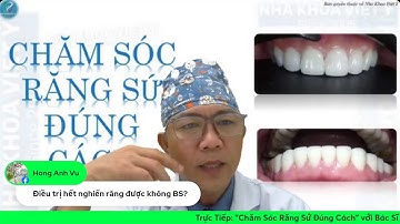 Chăm Sóc Răng Sứ Đúng Cách I Bác Sĩ Nguyễn Đình Dương