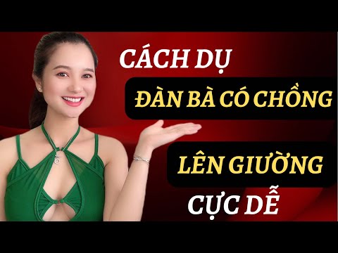 💥Cách DỤ đàn bà có chồng LÊN GIƯỜNG CỰC Dễ | QN CHANNEL