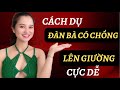 💥Cách DỤ đàn bà có chồng LÊN GIƯỜNG CỰC Dễ | QN CHANNEL