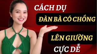 💥Cách DỤ đàn bà có chồng LÊN GIƯỜNG CỰC Dễ | QN CHANNEL