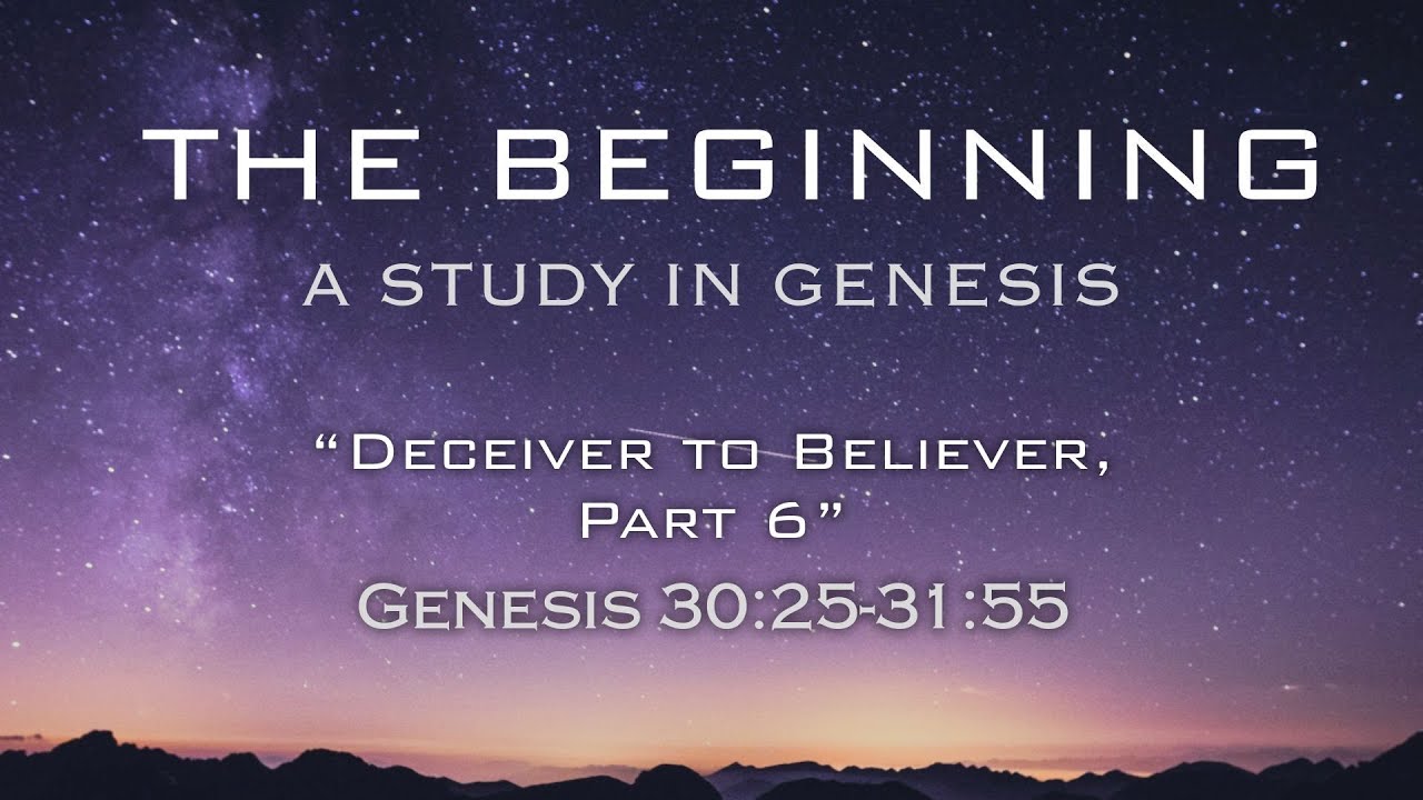 Deceiver To Believer Part 6 Genesis 30 25 31 55 September 1 2024 deceiver-to-believer-part-6-genesis-30-25-31-55-september-1-2024