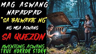 MAG ASAWANG NAPADPAD SA BALWARTE NG MGA ASWANG SA QUEZON l Kwentong Aswang l True Story