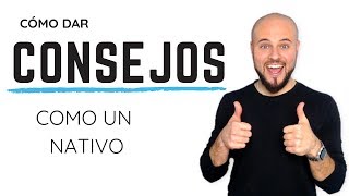 Cómo DAR CONSEJOS en español