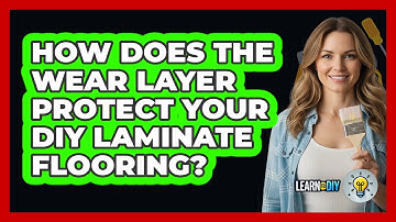 How Does The Wear Layer Protect Your DIY Laminate Flooring? - LearnToDIY360.com
