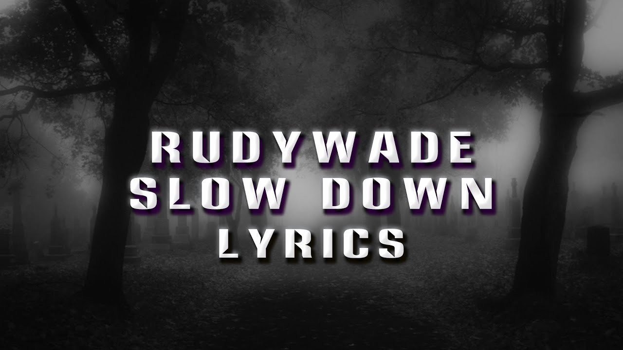 Watch RudyWade — Slow Down (Lyrics) on YouTube Watch RudyWade — Slow Down (Lyrics) on YouTube