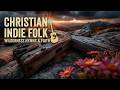 Peaceful Indie Folk Worship | Relaxing Acoustic Christian Folk Music For Quiet Prayer Time