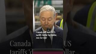 Canada will match US tariffs dollar for dollar, rate for rate