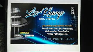 Video thumbnail of "LOS KHARYS del perú 2018"lloro por tu amor""