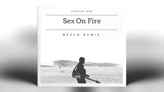 Kings Of Leon - Sex On Fire (Nesco Remix)