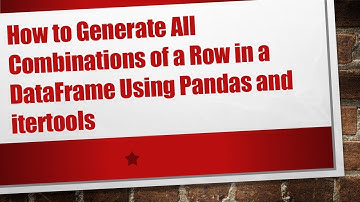 How to Generate All Combinations of a Row in a DataFrame Using Pandas and itertools