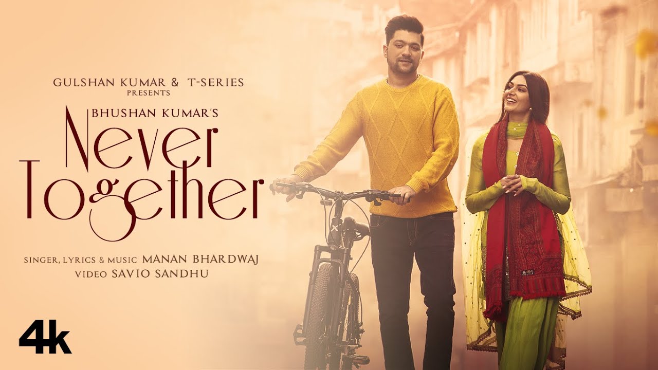 Never Together Video Manan Bhardwaj Yesha Sagar  Bhushan Kumar