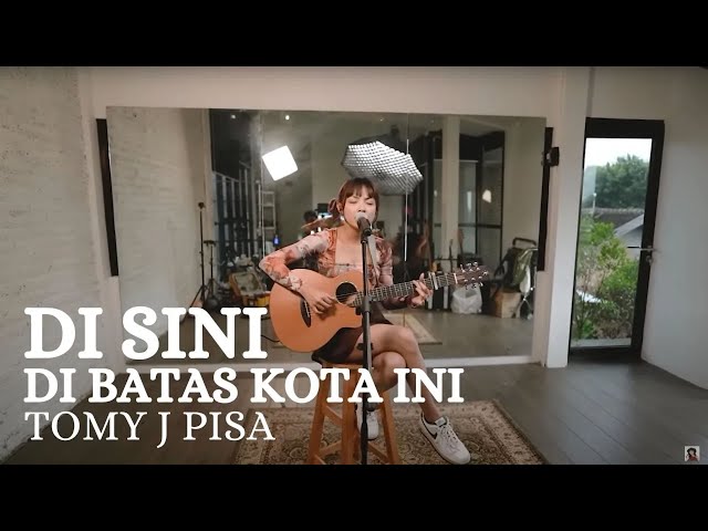 DI SINI DI BATAS KOTA INI - TOMY J PISA | TAMI AULIA class=