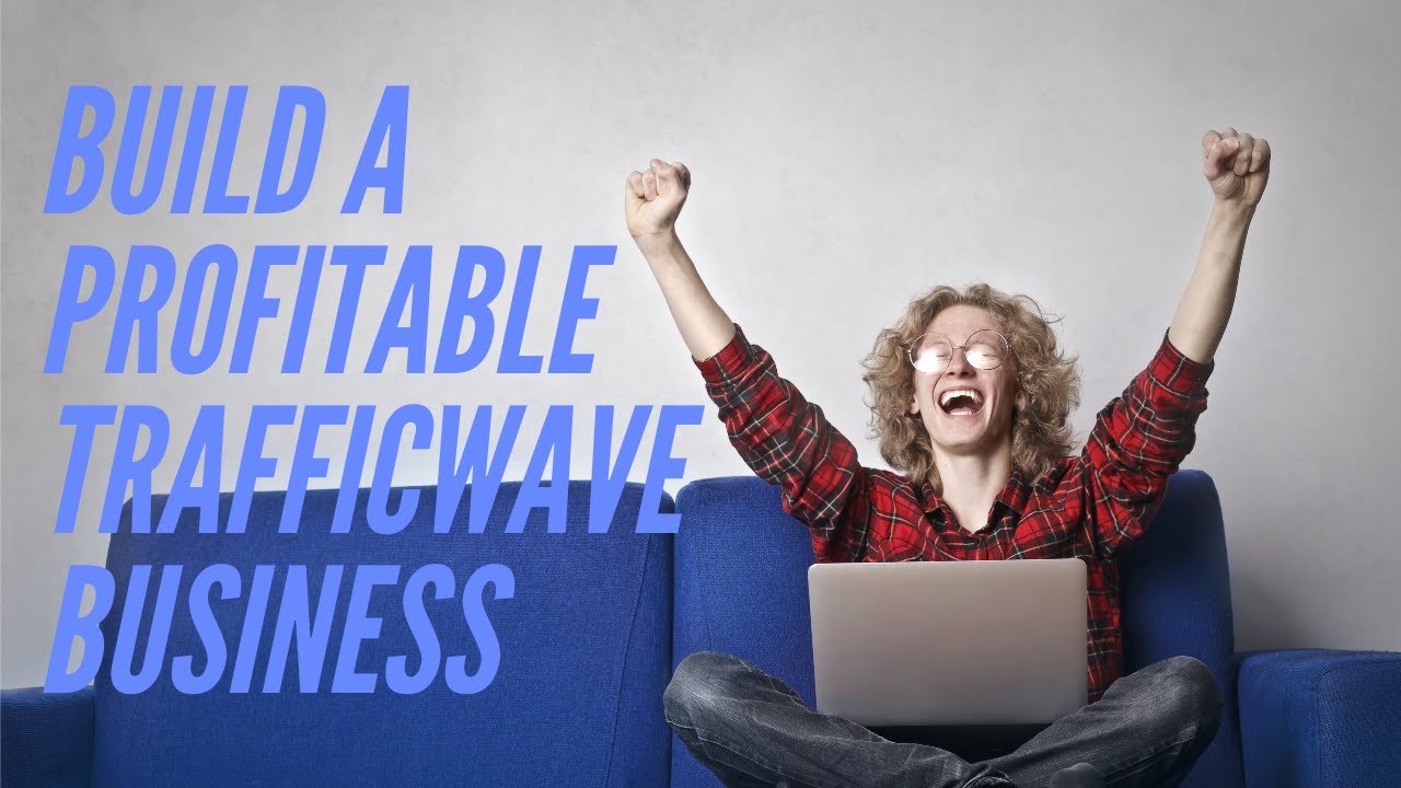 How To Build a Profitable TrafficWave Business