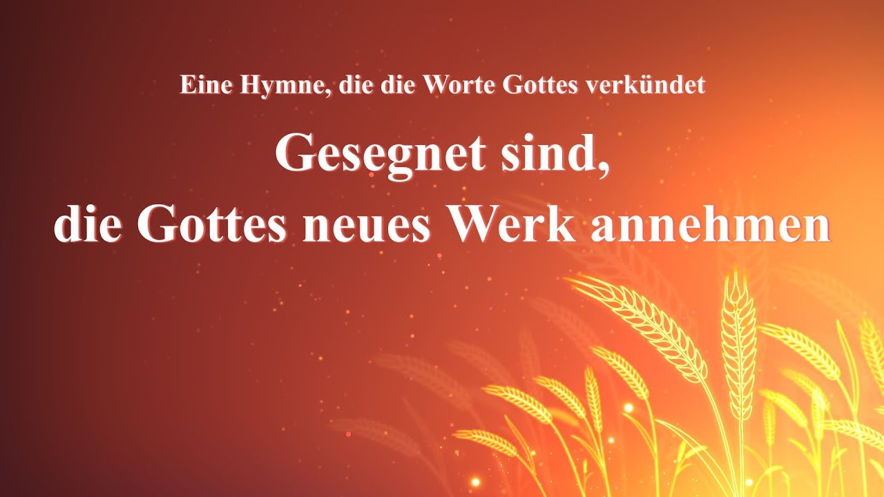 Christliches Lied | Gesegnet sind, die Gottes neues Werk annehmen