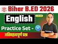 Bihar B.Ed Entrance Exam 2026 | English Practice Set - 17 | 15 अंक पक्का