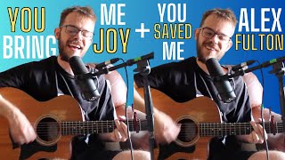 You Bring Me Joy / You Saved Me (Upperroom) Mashup by Alex Fulton