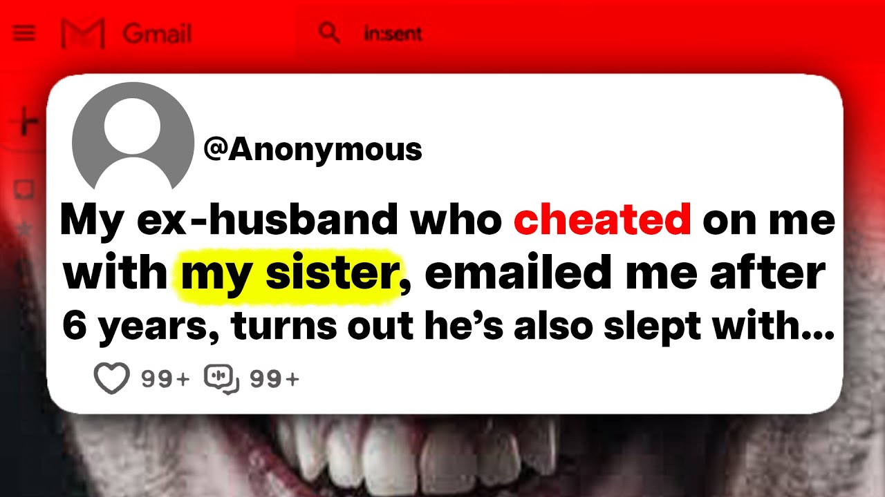 My ex-husband who cheated on me with my sister, emailed me after 6 years, turns out he's also slept