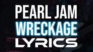 Video thumbnail of "Pearl Jam - Wreckage LYRICS"