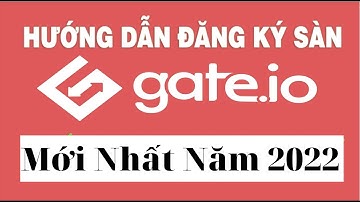 Hướng Dẫn Đăng Kí Và KYC Sàn GATE 2022 - GATE.IO Mới Nhất 2022