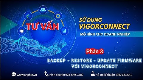 VigorConnect - Hướng dẫn Backup - Restore cấu hình và update firmware với VigorConnect