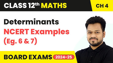 Determinants - NCERT Examples (Eg. 6 and 7) | Class 12 Maths Chapter 4 | CBSE 2025-26