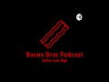 Bacon Bros Episode 5