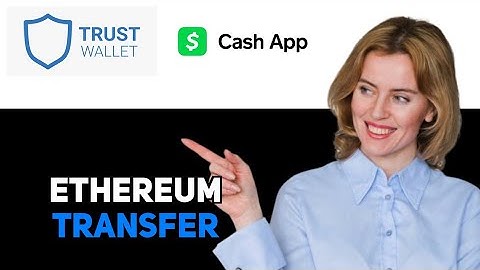 How To Transfer Ethereum From Trust Wallet To Cash App 2025