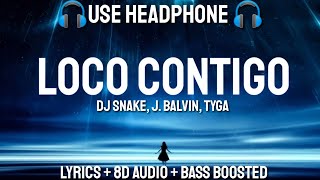DJ Snake, J. Balvin, Tyga - Loco Contigo (Lyrics / Letra / 8D Audio /Spanish / Bass Boosted)