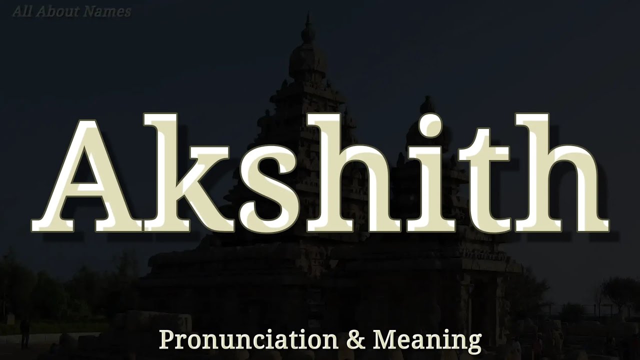 Akshith - Pronunciation and Meaning - YouTube