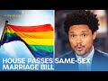 House Votes to Codify Same-Sex Marriage & Sesame Place Under Fire for Racism | The Daily Show