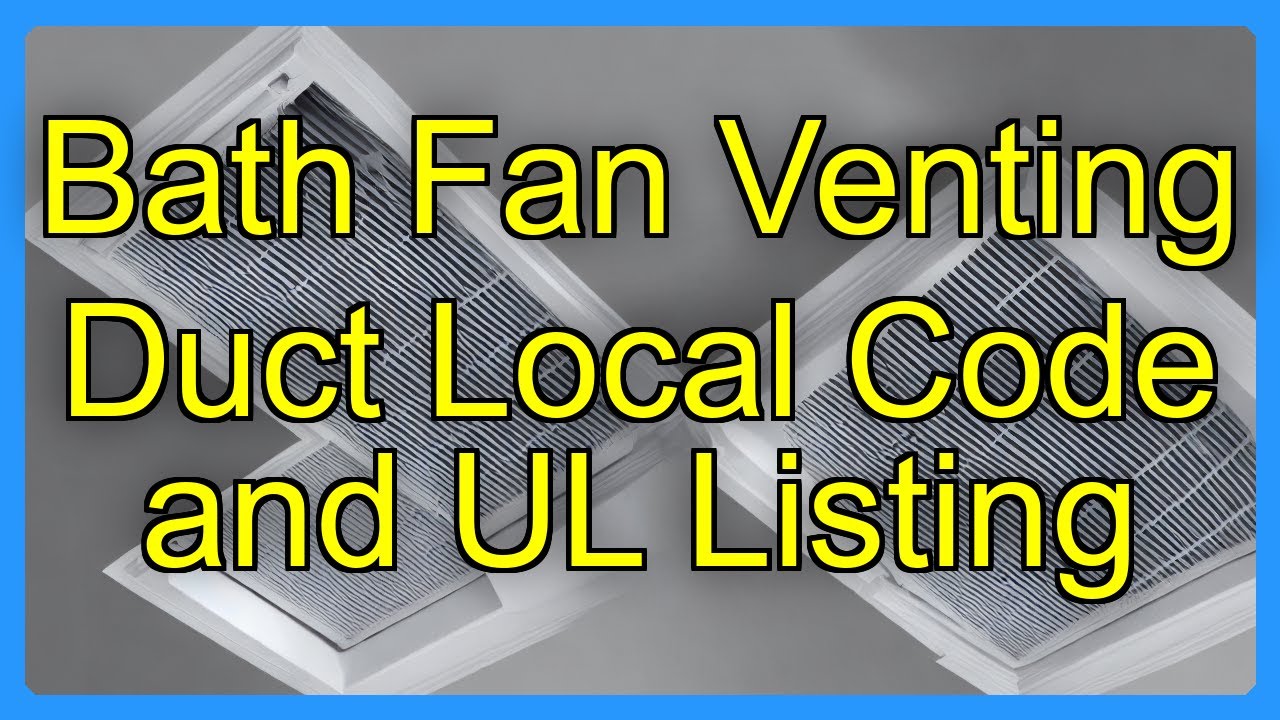 Bath Fan Venting Duct Local Code and UL Listing - YouTube