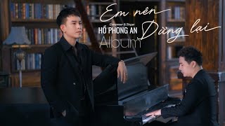 Hồ Phong An | Giá Như Anh Là Người Vô Tâm , Em Nên Dừng Lại .. [ Album Piano Tâm Trạng ]