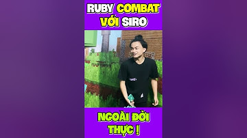 Ruby Combat Với Siro NGOÀI ĐỜI THỰC