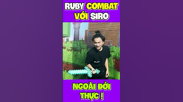 Ruby Combat Với Siro NGOÀI ĐỜI THỰC