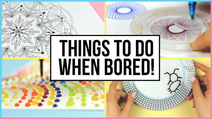 Fun & Creative Things To Do When You Are Bored At Home