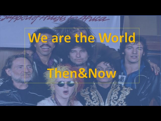 We are the world - Then and Now - All Singers class=