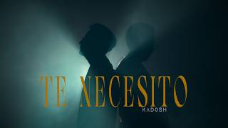 TE NECESITO - KADOSH