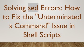 Solving sed Errors: How to Fix the "Unterminated s Command" Issue in Shell Scripts
