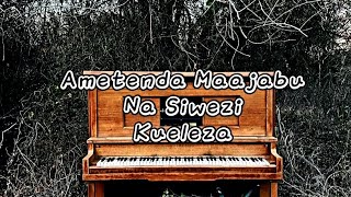 Ametenda Maajabu Na Siwezi Kueleza (Piano) | Mwas Manuel