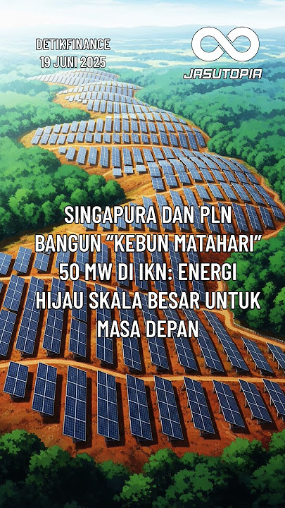 Singapura dan PLN Bangun “Kebun Matahari” 50 MW di IKN: Energi Hijau Skala Besar untuk Masa Depan