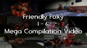 Friendly Foxy 1 - 6: Mega Compilation Video