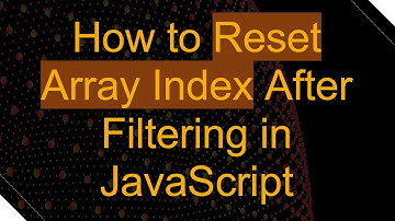 How to Reset Array Index After Filtering in JavaScript