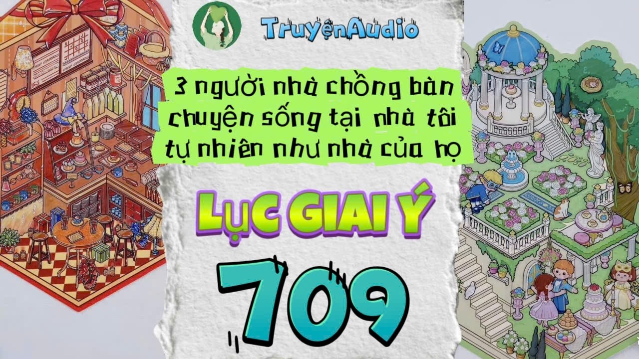 [Truyện Audio] LỤC GIAI Ý 709 [Full] || Lục Giai Ý Audio