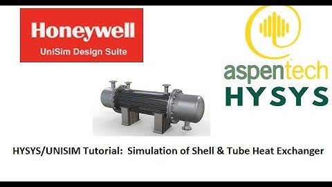 UNISIM/Aspen HYSYS Tutorial of Shell & Tube Heat Exchanger Simulation