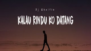 Kalau Rindu Ko Datang_Dj Qhelfin ( lyrics)