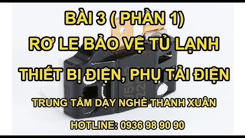 Bài 3 - Rơ Le Bảo Vệ - Thiết Bị Điện Phụ Tải Điện II Dạy Nghề Thanh Xuân 93 Nguyễn Tuân - 0936989090